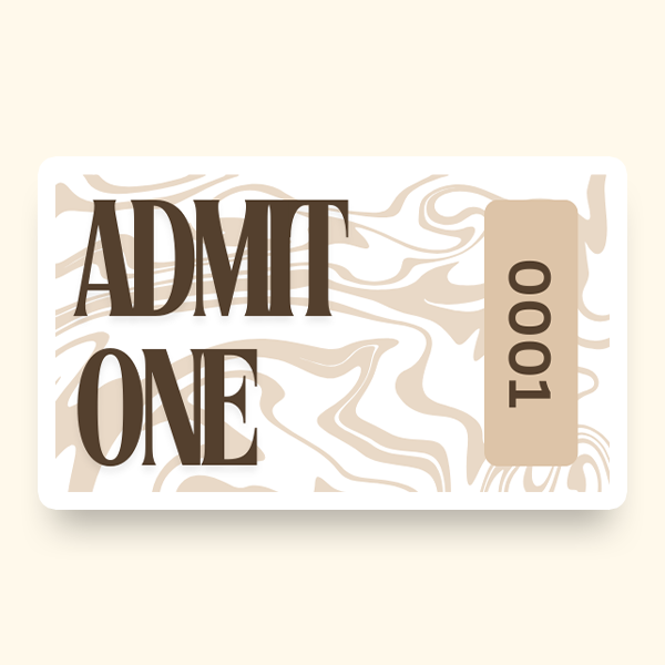 A pre-designed ticket featuring the text "Admit One" on an abstract brown background.
