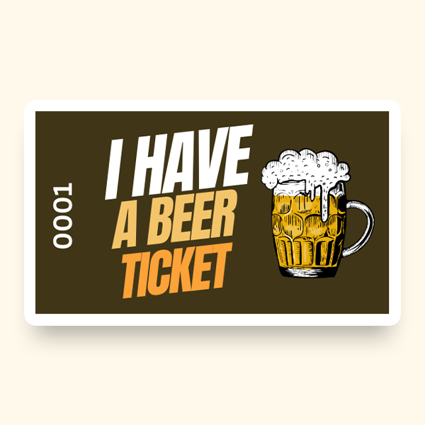 A pre-designed ticket featuring the text "I have a beer ticket" alongside an illustration of a foaming beer mug.